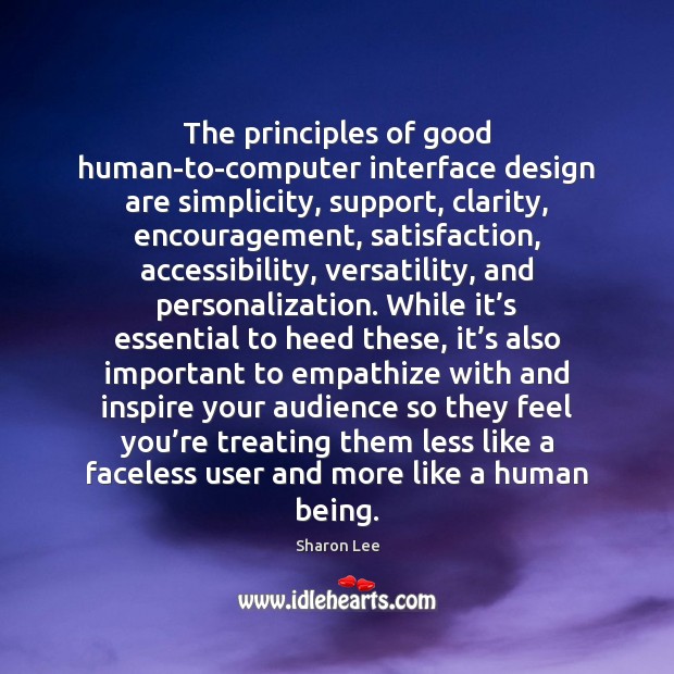 The principles of good human-to-computer interface design are simplicity, support, clarity, encouragement, Design Quotes Image