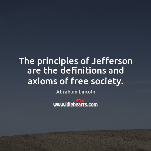 The principles of Jefferson are the definitions and axioms of free society. Image