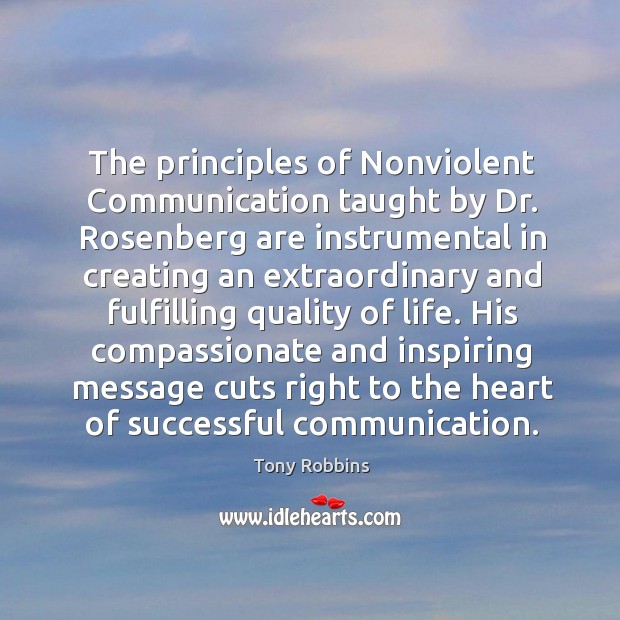 The principles of Nonviolent Communication taught by Dr. Rosenberg are instrumental in Tony Robbins Picture Quote