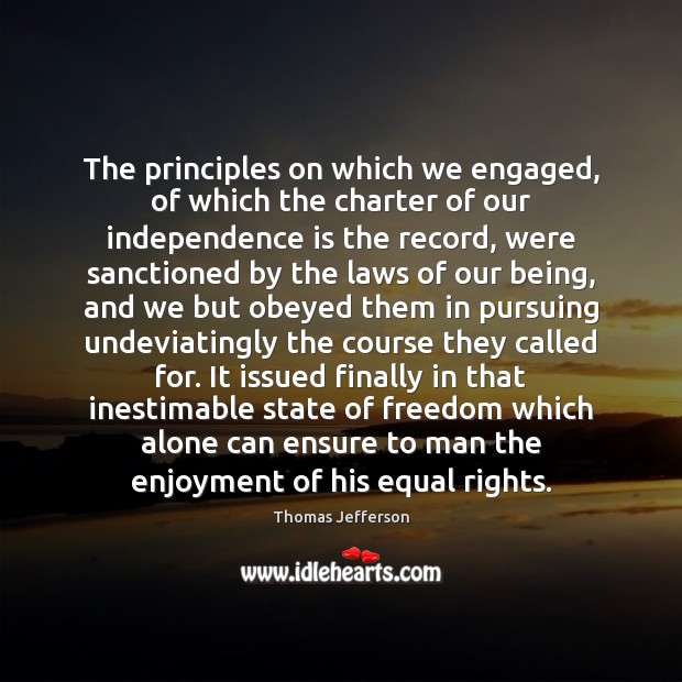 The principles on which we engaged, of which the charter of our Independence Quotes Image