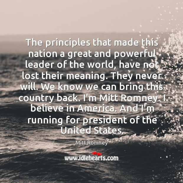 The principles that made this nation a great and powerful leader of Mitt Romney Picture Quote