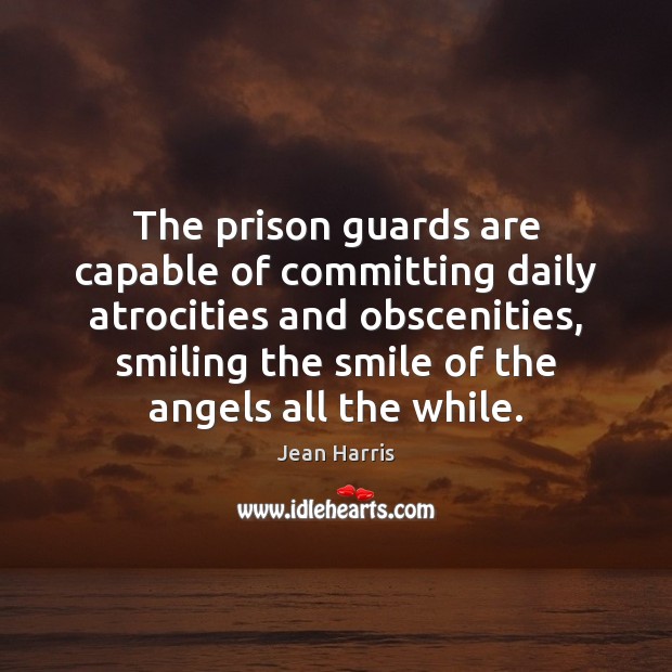 The prison guards are capable of committing daily atrocities and obscenities, smiling Image
