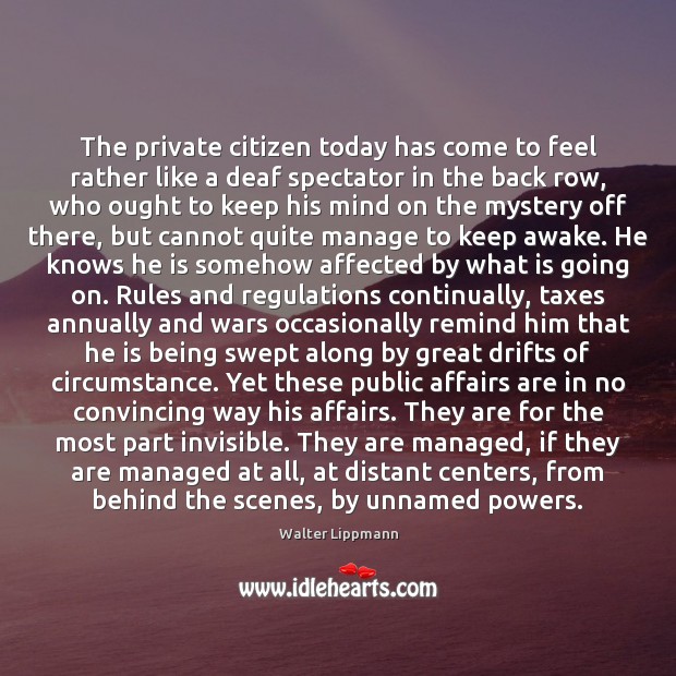 The private citizen today has come to feel rather like a deaf Walter Lippmann Picture Quote