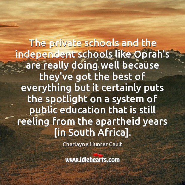 The private schools and the independent schools like Oprah’s are really doing Charlayne Hunter Gault Picture Quote