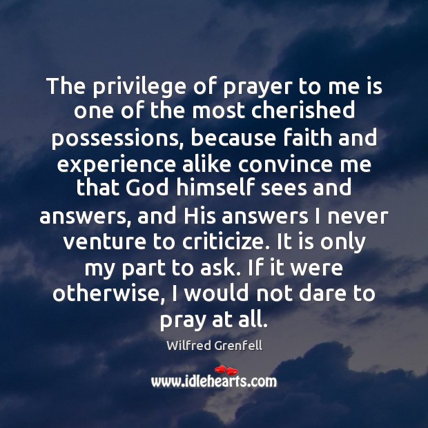 The privilege of prayer to me is one of the most cherished 