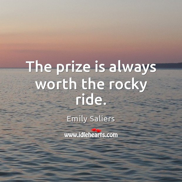 The prize is always worth the rocky ride. Emily Saliers Picture Quote
