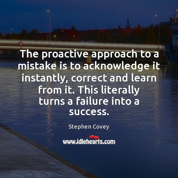 The proactive approach to a mistake is to acknowledge it instantly, correct Mistake Quotes Image
