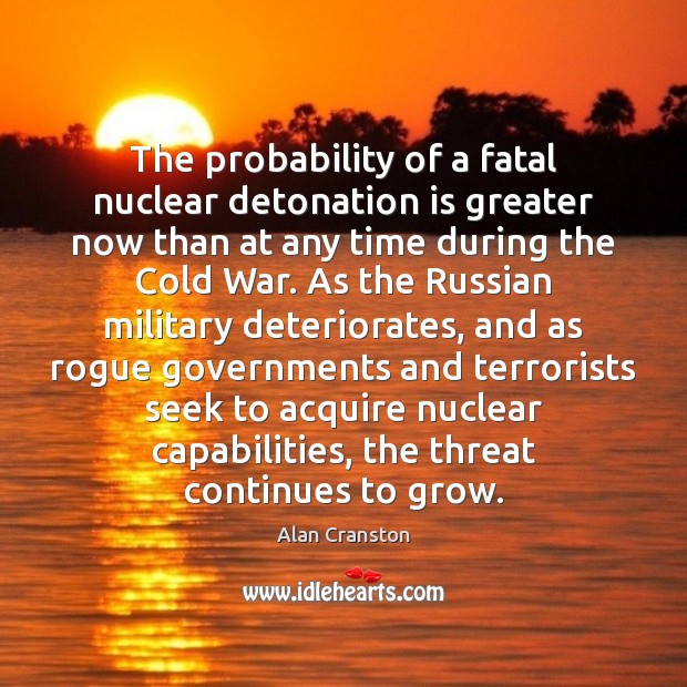 The probability of a fatal nuclear detonation is greater now than at Image