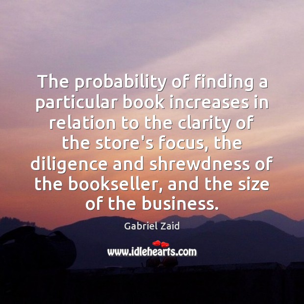 The probability of finding a particular book increases in relation to the Gabriel Zaid Picture Quote