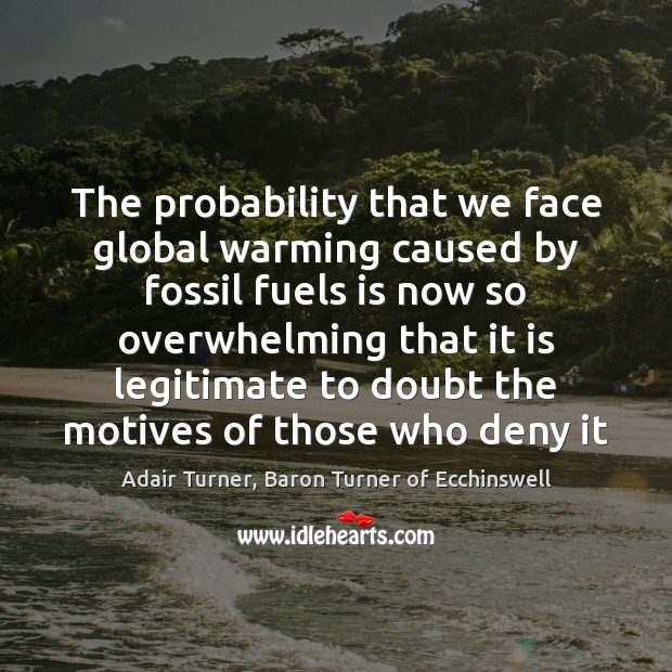 The probability that we face global warming caused by fossil fuels is Image