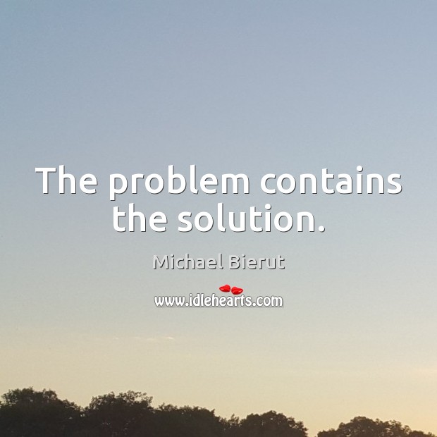 The problem contains the solution. Michael Bierut Picture Quote