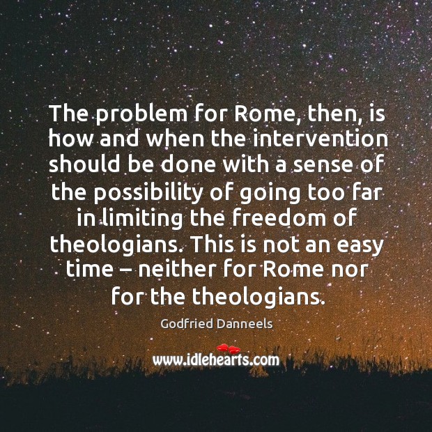 The problem for rome, then, is how and when the intervention should be done with a Godfried Danneels Picture Quote