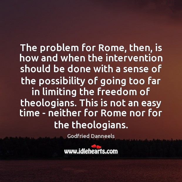 The problem for Rome, then, is how and when the intervention should Godfried Danneels Picture Quote