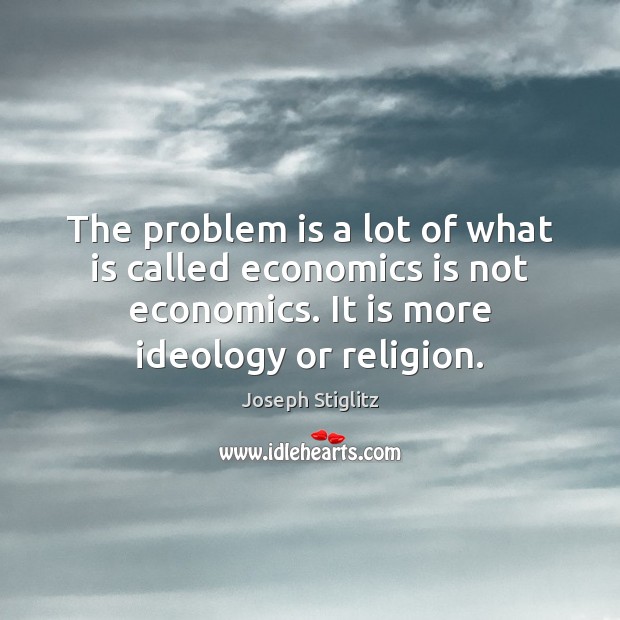 The problem is a lot of what is called economics is not Image