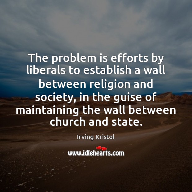 The problem is efforts by liberals to establish a wall between religion Image