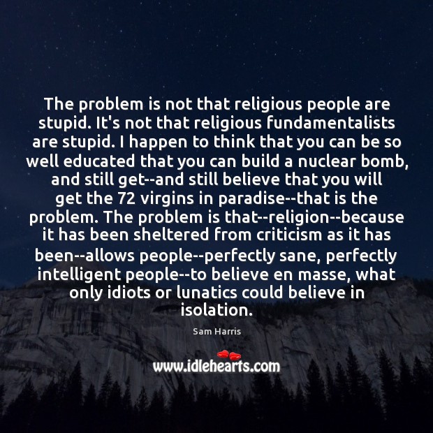 The problem is not that religious people are stupid. It’s not that Image