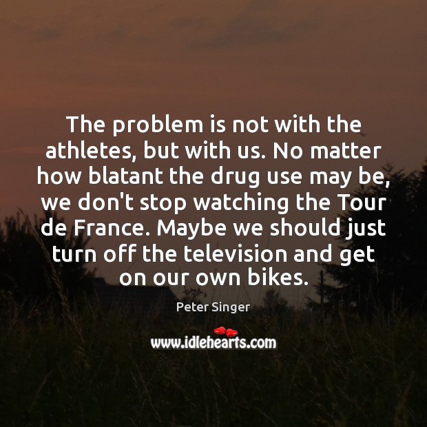 The problem is not with the athletes, but with us. No matter Image