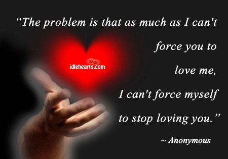 The problem is that as much a I can’t Love Me Quotes Image