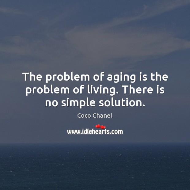 The problem of aging is the problem of living. There is no simple solution. Image