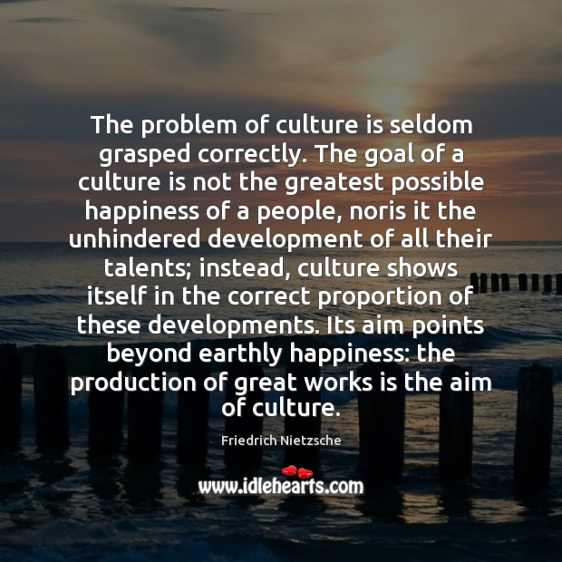 The problem of culture is seldom grasped correctly. The goal of a Goal Quotes Image