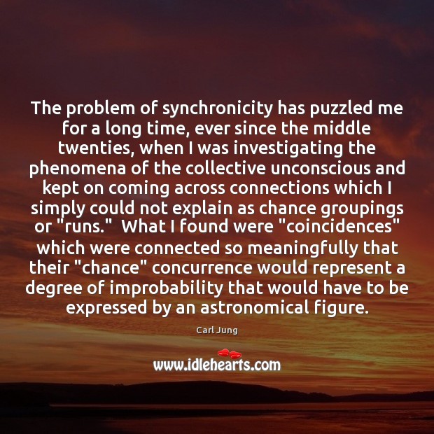 The problem of synchronicity has puzzled me for a long time, ever Image