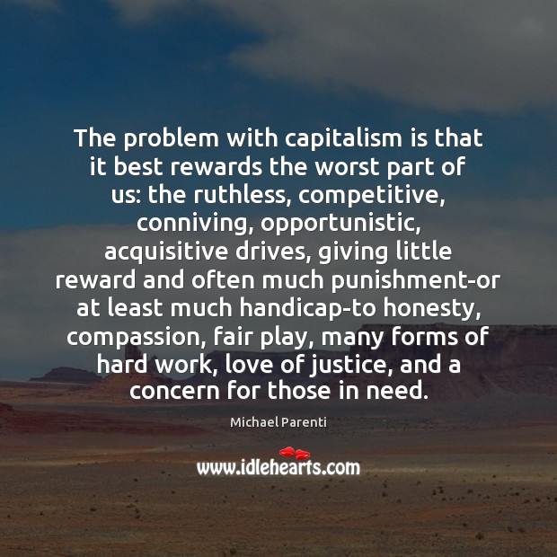 The problem with capitalism is that it best rewards the worst part Michael Parenti Picture Quote