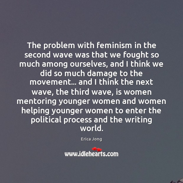 The problem with feminism in the second wave was that we fought Erica Jong Picture Quote