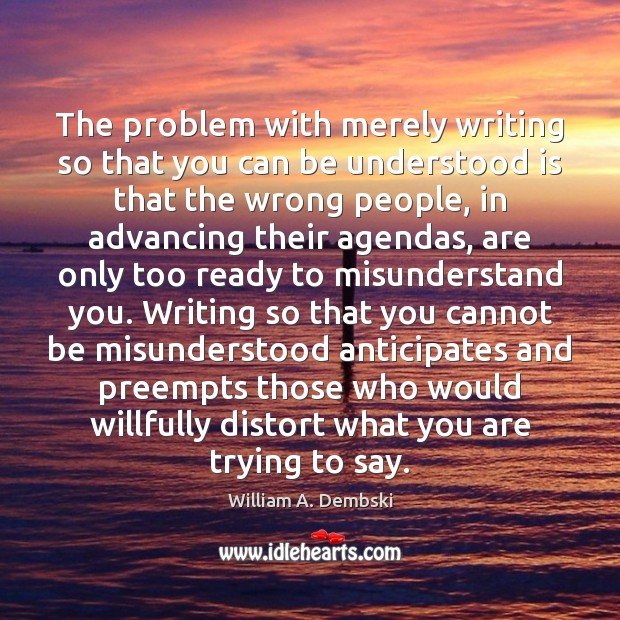 The problem with merely writing so that you can be understood is Image