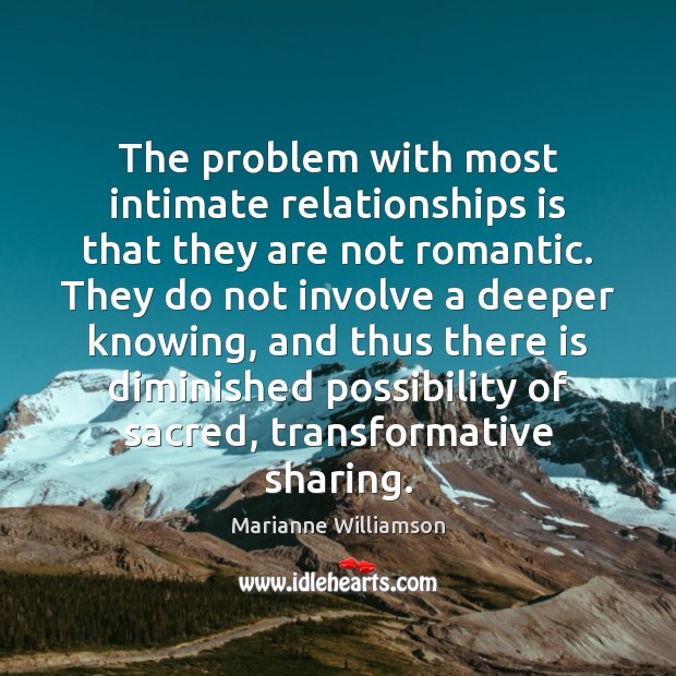 The problem with most intimate relationships is that they are not romantic. Image