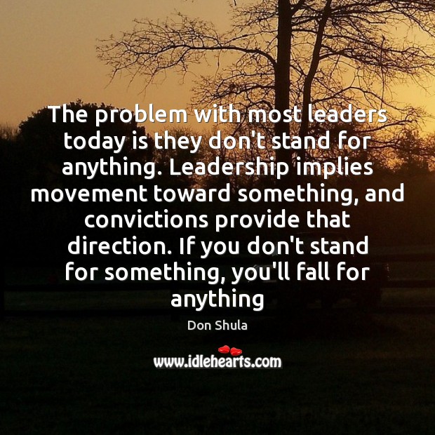 The problem with most leaders today is they don’t stand for anything. Don Shula Picture Quote