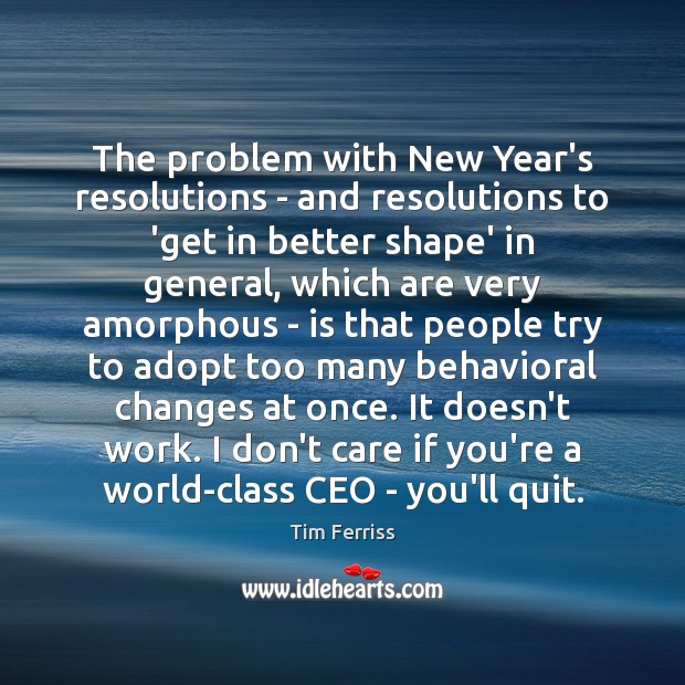 The problem with New Year’s resolutions – and resolutions to ‘get in Tim Ferriss Picture Quote