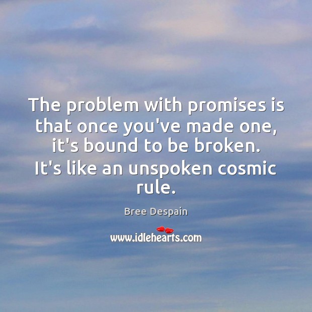 The problem with promises is that once you’ve made one, it’s bound Bree Despain Picture Quote