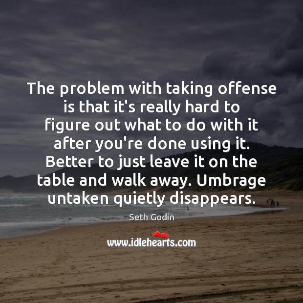 The problem with taking offense is that it’s really hard to figure Seth Godin Picture Quote