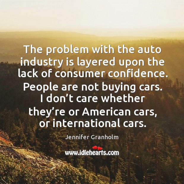 The problem with the auto industry is layered upon the lack of consumer confidence. Image