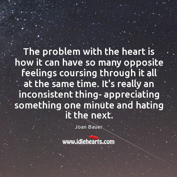 The problem with the heart is how it can have so many Image