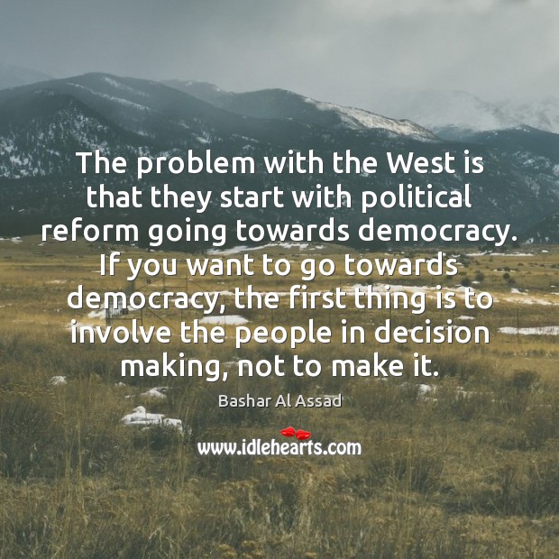 The problem with the West is that they start with political reform Image