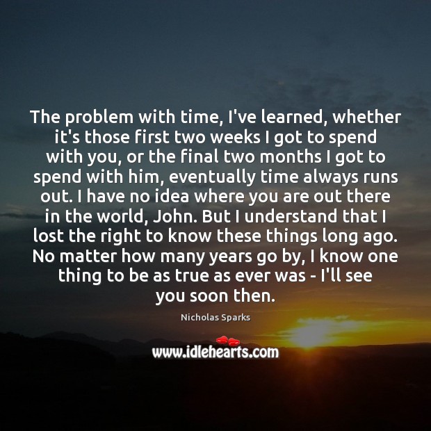 The problem with time, I’ve learned, whether it’s those first two weeks Nicholas Sparks Picture Quote