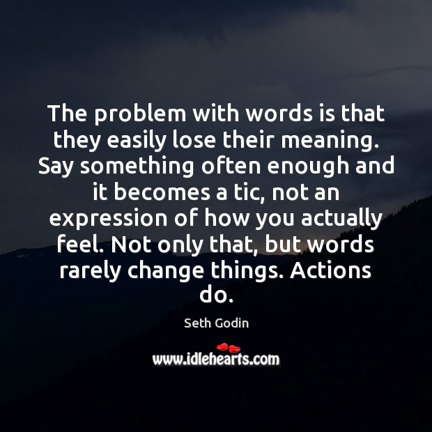 The problem with words is that they easily lose their meaning. Say Seth Godin Picture Quote