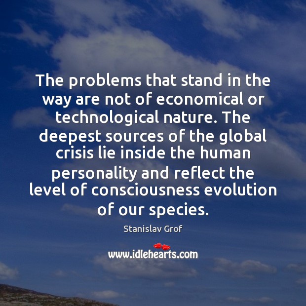 The problems that stand in the way are not of economical or Stanislav Grof Picture Quote