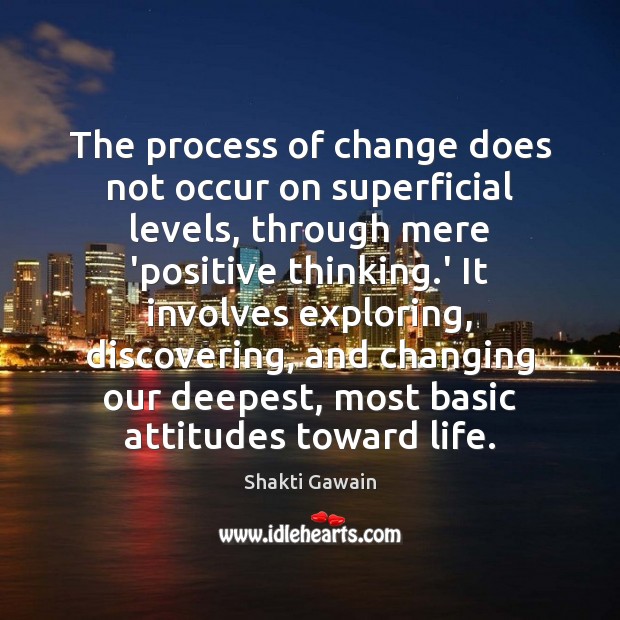 The process of change does not occur on superficial levels, through mere Shakti Gawain Picture Quote