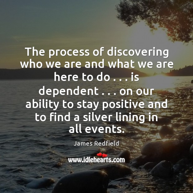 The process of discovering who we are and what we are here James Redfield Picture Quote