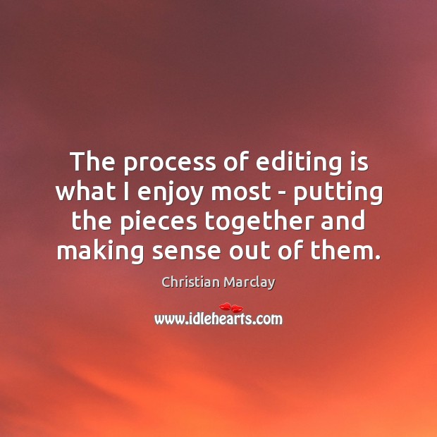 The process of editing is what I enjoy most – putting the Image