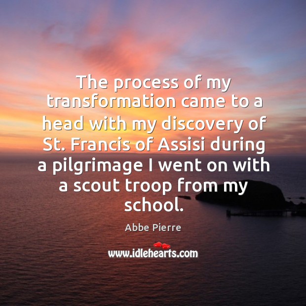 The process of my transformation came to a head with my discovery of st. Francis of Abbe Pierre Picture Quote