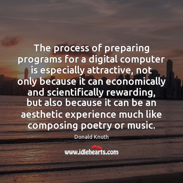 The process of preparing programs for a digital computer is especially attractive, Donald Knuth Picture Quote