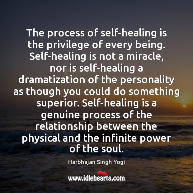 The process of self-healing is the privilege of every being. Self-healing is 