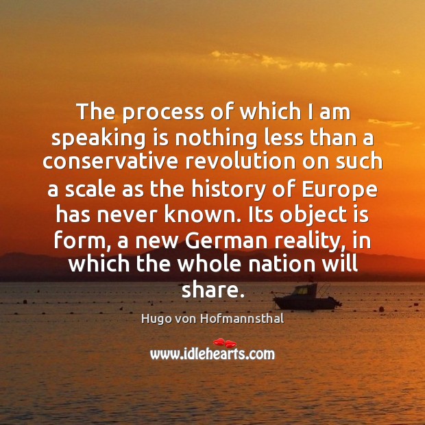 The process of which I am speaking is nothing less than a Hugo von Hofmannsthal Picture Quote