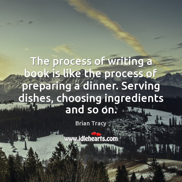 The process of writing a book is like the process of preparing Brian Tracy Picture Quote
