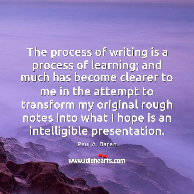The process of writing is a process of learning; and much has Image