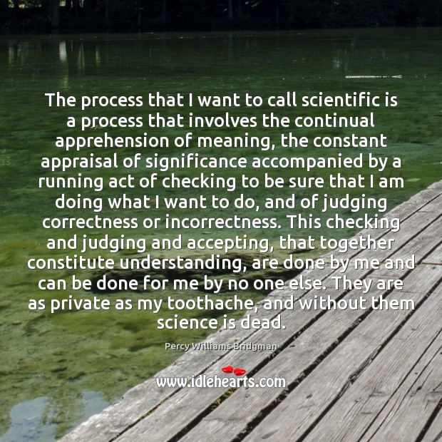 The process that I want to call scientific is a process that Percy Williams Bridgman Picture Quote