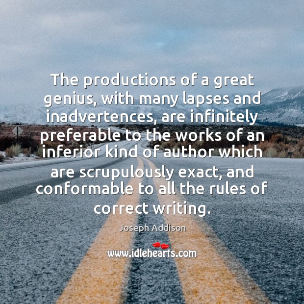 The productions of a great genius, with many lapses and inadvertences, are Joseph Addison Picture Quote